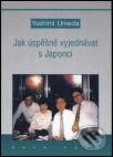 Kniha: Jak úspěšně vyjednávat s Japonci (Yoshimi Umeda). KAVA-PECH, 2007 Kniha: Jak úspěšně vyjednávat s Japonci (Yoshimi Umeda). KAVA-PECH, 2007