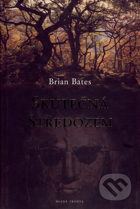 Kniha: Skutečná Středozem (Brian Bates). Mladá fronta, 2005 Kniha: Skutečná Středozem (Brian Bates). Mladá fronta, 2005