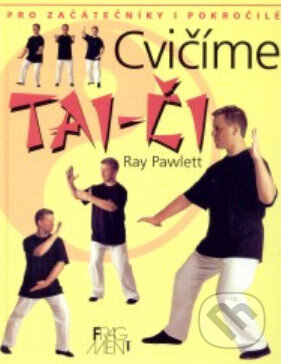 Kniha: Cvičíme tai-či (Ray Pawlett). Nakladatelství Fragment, 2002 Kniha: Cvičíme tai-či (Ray Pawlett). Nakladatelství Fragment, 2002