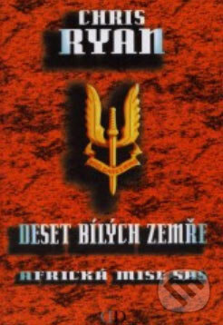 Kniha: Deset bílých zemře (Chris Ryan). Deus, 2001 Kniha: Deset bílých zemře (Chris Ryan). Deus, 2001