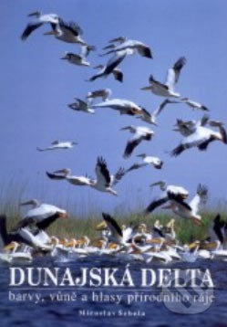 Kniha: Dunajská delta (Miroslav Šebela). Moravské zemské muzeum, 2002 Kniha: Dunajská delta (Miroslav Šebela). Moravské zemské muzeum, 2002