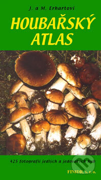 Kniha: Houbařský atlas (Josef a Marie Erhartovi). Finidr, 2006 Kniha: Houbařský atlas (Josef a Marie Erhartovi). Finidr, 2006
