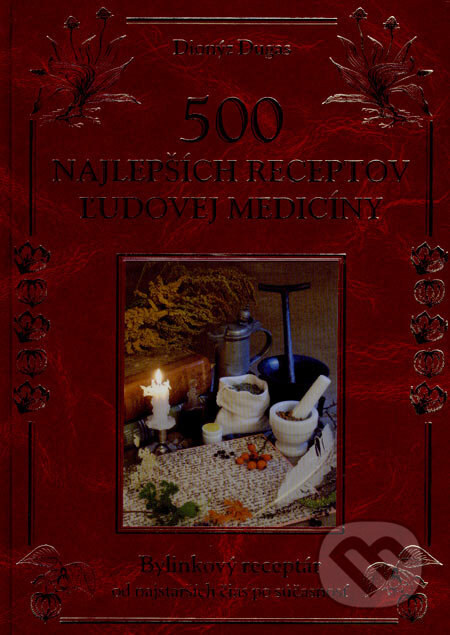 Kniha: 500 najlepších receptov ľudovej medicíny (darčeková väzba) (Dionýz Dugas). Knižné centrum, 2007 Kniha: 500 najlepších receptov ľudovej medicíny (darčeková väzba) (Dionýz Dugas). Knižné centrum, 2007