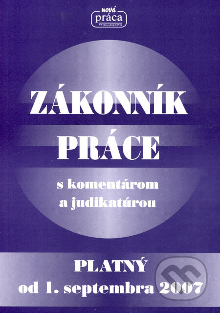 Kniha: Zákonník práce (Nová Práca). Nová Práca, 2007 Kniha: Zákonník práce (Nová Práca). Nová Práca, 2007