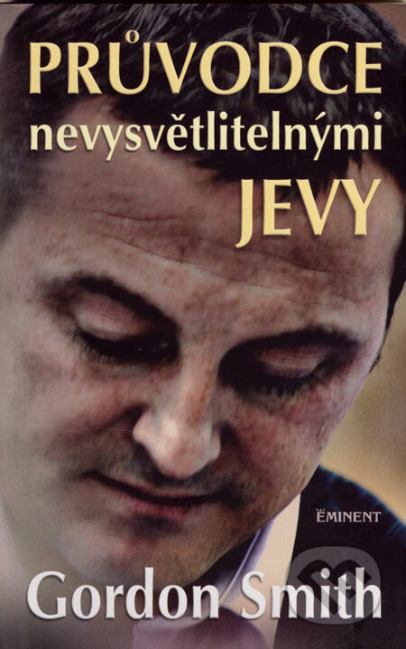 Kniha: Průvodce nevysvětlitelnými jevy (Gordon Smith). Eminent, 2007 Kniha: Průvodce nevysvětlitelnými jevy (Gordon Smith). Eminent, 2007