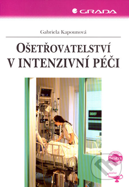 Kniha: Ošetřovatelství v intenzivní péči (Gabriela Kapounová). Grada, 2007 Kniha: Ošetřovatelství v intenzivní péči (Gabriela Kapounová). Grada, 2007