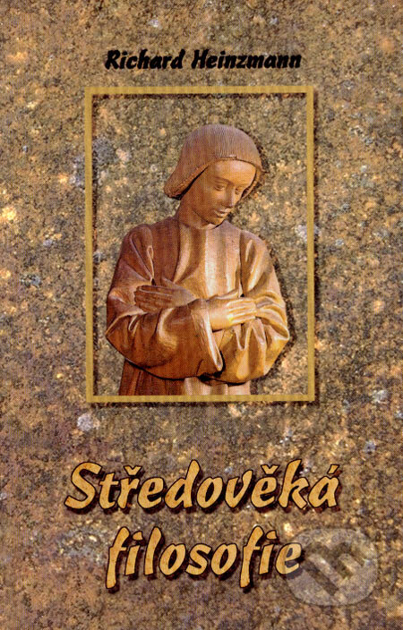 Kniha: Středověká filosofie (Richard Heinzmann). Olomouc, 2000 Kniha: Středověká filosofie (Richard Heinzmann). Olomouc, 2000
