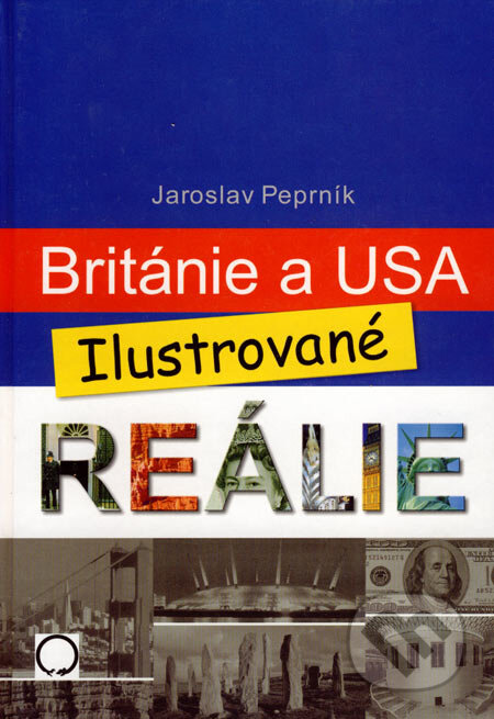 Kniha: Británie a USA - Ilustrované reálie (Jaroslav Peprník). Olomouc, 2004 Kniha: Británie a USA - Ilustrované reálie (Jaroslav Peprník). Olomouc, 2004