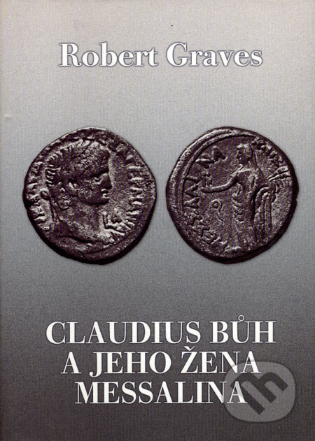 Kniha: Claudius bůh a jeho žena Messalina (Robert Graves). BB/art, 2006 Kniha: Claudius bůh a jeho žena Messalina (Robert Graves). BB/art, 2006