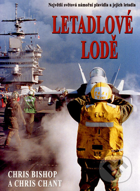 Kniha: Letadlové lodě (Chris Bishop a Chris Chant). Deus, 2006 Kniha: Letadlové lodě (Chris Bishop a Chris Chant). Deus, 2006
