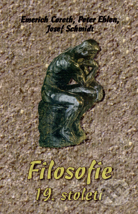 Kniha: Filosofie 19. století (Emerich Coreth, Josef Schmidt a Peter Ehlen). Olomouc, 2003 Kniha: Filosofie 19. století (Emerich Coreth, Josef Schmidt a Peter Ehlen). Olomouc, 2003