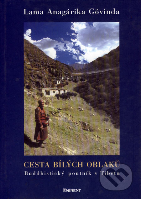 Kniha: Cesta bílých oblaků (Lama Anagárika Góvinda). Eminent, 2005 Kniha: Cesta bílých oblaků (Lama Anagárika Góvinda). Eminent, 2005
