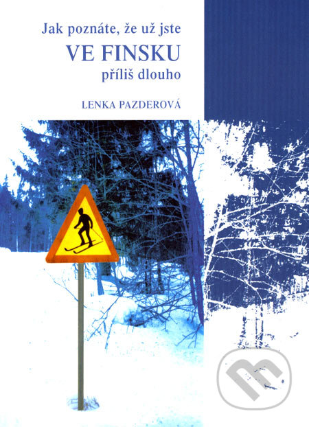 Jak poznáte, že už jste ve Finsku příliš dlouho - Lenka Pazderová, Olomouc, 2003