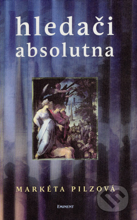 Kniha: Hledači absolutna (Markéta Pilzová). Eminent, 2004 Kniha: Hledači absolutna (Markéta Pilzová). Eminent, 2004