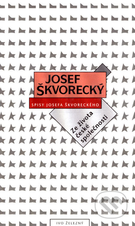 Kniha: Ze života české společnosti (Josef Škvorecký). Ivo Železný, 2004 Kniha: Ze života české společnosti (Josef Škvorecký). Ivo Železný, 2004