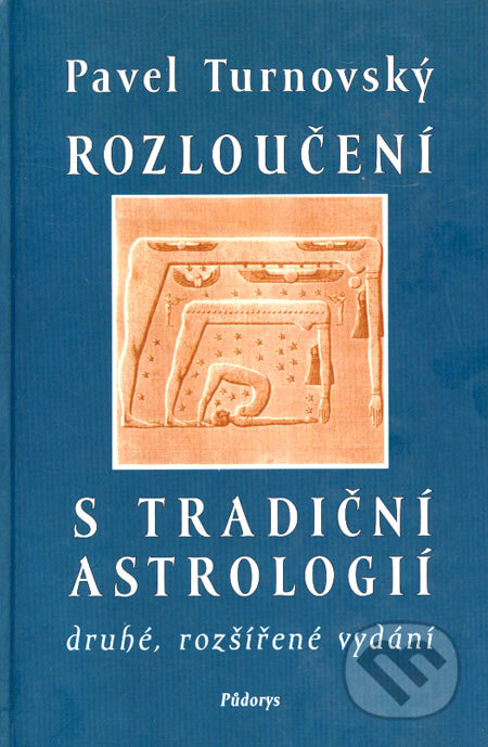 Kniha: Rozloučení s tradiční astrologií (Pavel Turnovský). Půdorys, 2003 Kniha: Rozloučení s tradiční astrologií (Pavel Turnovský). Půdorys, 2003