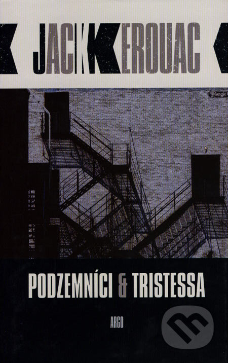 Kniha: Podzemníci & Tristessa (Jack Kerouac). Argo, 2006 Kniha: Podzemníci & Tristessa (Jack Kerouac). Argo, 2006