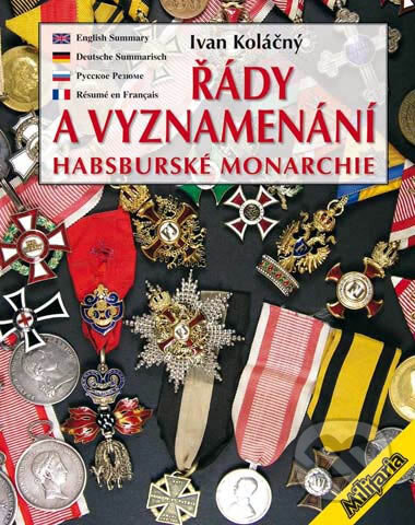 Kniha: Řády a vyznamenání Habsburské monarchie (Ivan Koláčný). Elka Press, 2007 Kniha: Řády a vyznamenání Habsburské monarchie (Ivan Koláčný). Elka Press, 2007