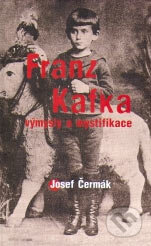 Kniha: Franz Kafka - výmysly a mystifikace (Josef Čermák). Gutenberg, 2005 Kniha: Franz Kafka - výmysly a mystifikace (Josef Čermák). Gutenberg, 2005