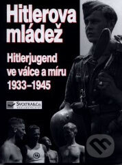 Kniha: Hitlerova mládež (Brenda Ralph Lewis). Svojtka&Co., 2001 Kniha: Hitlerova mládež (Brenda Ralph Lewis). Svojtka&Co., 2001