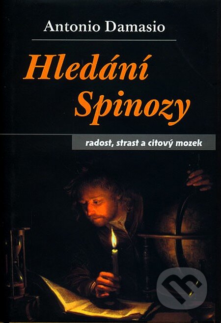 Kniha: Hledání Spinozy (Antonio Damasio). Dybbuk, 2004 Kniha: Hledání Spinozy (Antonio Damasio). Dybbuk, 2004