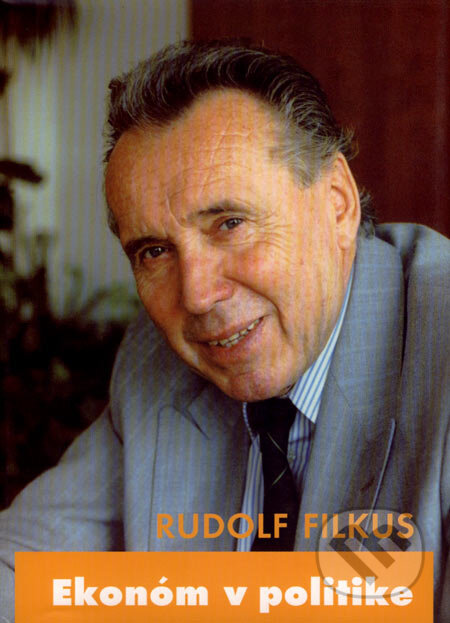 Kniha: Ekonóm v politike (Rudolf Filkus). Formát, 2006 Kniha: Ekonóm v politike (Rudolf Filkus). Formát, 2006