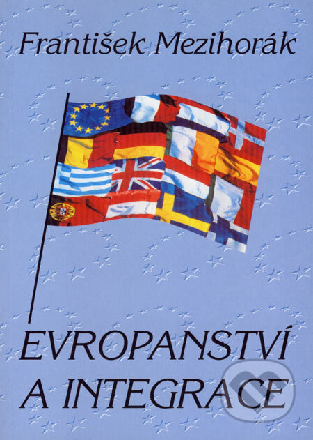 Kniha: Evropanství a integrace (František Mezihorák). Olomouc, 2003 Kniha: Evropanství a integrace (František Mezihorák). Olomouc, 2003