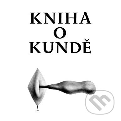 Kniha: Kniha o kundě (Karel Utte a Nela Astonová). Dybbuk, 2007 Kniha: Kniha o kundě (Karel Utte a Nela Astonová). Dybbuk, 2007