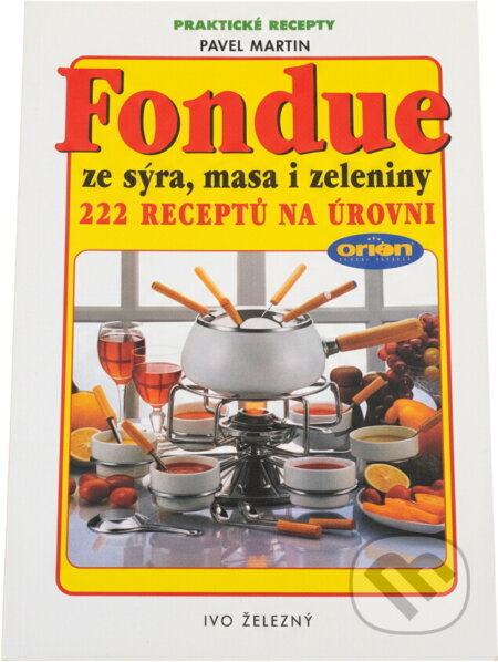 Kniha: Fondue ze sýra, masa i zeleniny (Pavel Martin). , 2002 Kniha: Fondue ze sýra, masa i zeleniny (Pavel Martin). , 2002