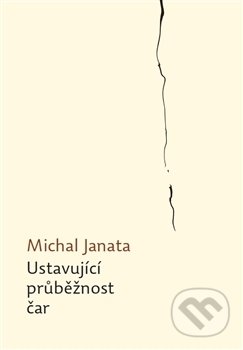 Kniha: Ustavující průběžnost čar (Michal Janata). Archa, 2014 Kniha: Ustavující průběžnost čar (Michal Janata). Archa, 2014