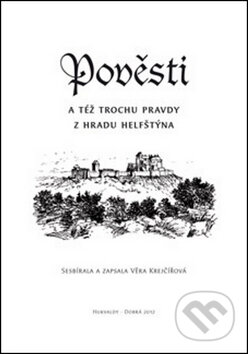 Kniha: Pověsti a též trochu pravdy z hradu Helfštýna (Věra Krejčířová). Putujme, 2014 Kniha: Pověsti a též trochu pravdy z hradu Helfštýna (Věra Krejčířová). Putujme, 2014