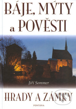 Kniha: Báje, mýty a pověsti - Hrady a zámky (Jiří Sommer). Fontána, 2003 Kniha: Báje, mýty a pověsti - Hrady a zámky (Jiří Sommer). Fontána, 2003