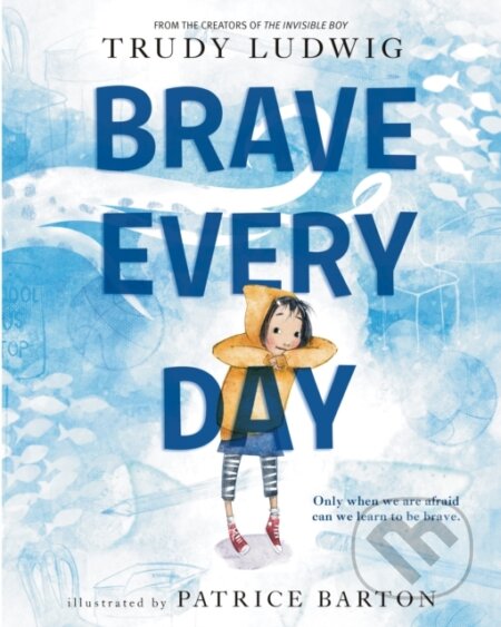 Kniha: Brave Every Day (Patrice Barton a Trudy Ludwig). Knopf Books for Young Readers, 2022 Kniha: Brave Every Day (Patrice Barton a Trudy Ludwig). Knopf Books for Young Readers, 2022