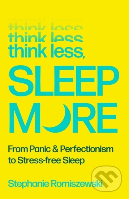 Kniha: Think Less, Sleep More (Stephanie Romiszewski). Allen and Unwin, 2026 Kniha: Think Less, Sleep More (Stephanie Romiszewski). Allen and Unwin, 2026