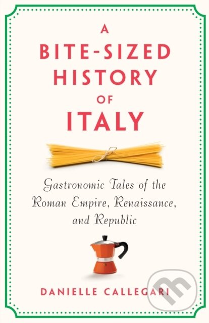 Kniha: A Bite-Sized History of Italy (Danielle Callegari). The New Press, 2026 Kniha: A Bite-Sized History of Italy (Danielle Callegari). The New Press, 2026