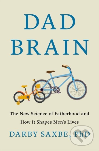 Kniha: Dad Brain (PhD Darby Saxbe). Flatiron Books, 2026 Kniha: Dad Brain (PhD Darby Saxbe). Flatiron Books, 2026