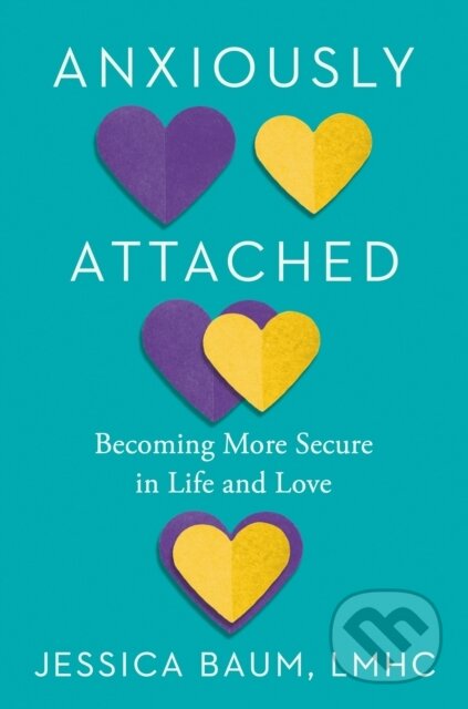 Kniha: Anxiously Attached (Jessica Lmhc Baum). Tarcher, 2022 Kniha: Anxiously Attached (Jessica Lmhc Baum). Tarcher, 2022