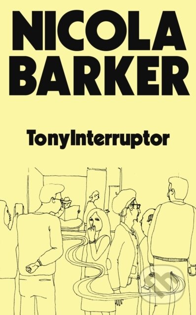 Kniha: TonyInterruptor (Nicola Barker). Granta Books, 2025 Kniha: TonyInterruptor (Nicola Barker). Granta Books, 2025