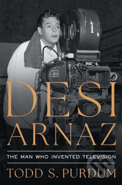 Kniha: Desi Arnaz (Todd S Purdum). Simon & Schuster, 2026 Kniha: Desi Arnaz (Todd S Purdum). Simon & Schuster, 2026