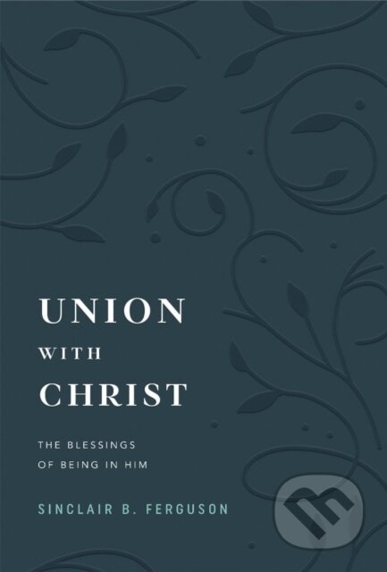 Kniha: Union with Christ (Sinclair B. Ferguson). , 2025 Kniha: Union with Christ (Sinclair B. Ferguson). , 2025