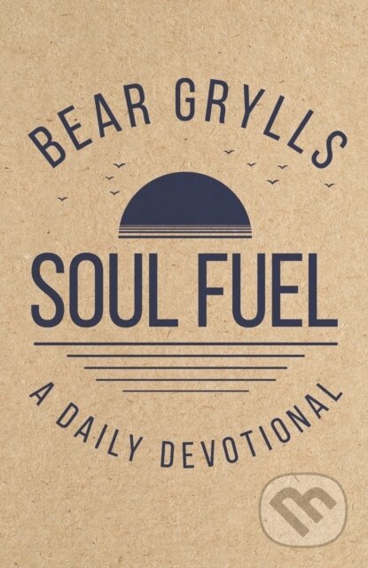 Kniha: Soul Fuel (Bear Grylls). John Murray, 2026 Kniha: Soul Fuel (Bear Grylls). John Murray, 2026