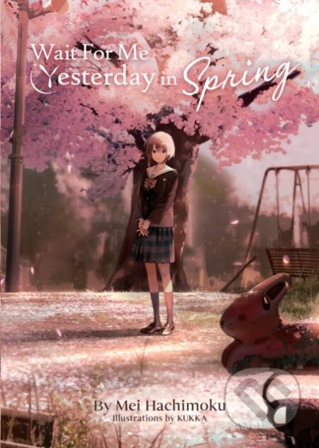 Kniha: Wait For Me Yesterday in Spring (Light Novel) (Mei Hachimoku). Seven Seas, 2022 Kniha: Wait For Me Yesterday in Spring (Light Novel) (Mei Hachimoku). Seven Seas, 2022