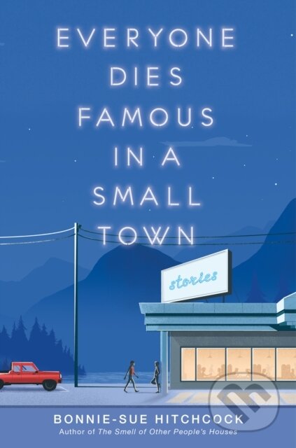 Kniha: Everyone Dies Famous in a Small Town (Bonnie-Sue Hitchcock). , 1900 Kniha: Everyone Dies Famous in a Small Town (Bonnie-Sue Hitchcock). , 1900