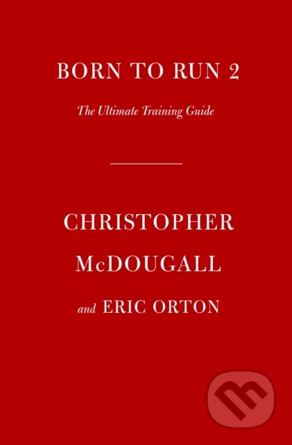 Kniha: Born to Run 2 (Christopher McDougall a Eric Orton). Doubleday, 2022 Kniha: Born to Run 2 (Christopher McDougall a Eric Orton). Doubleday, 2022