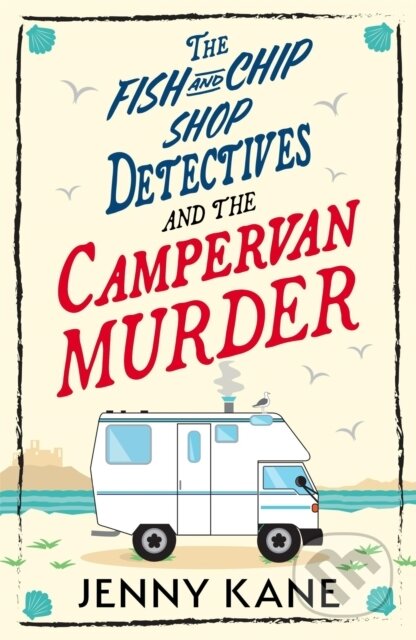 Kniha: The Fish and Chip Shop Detectives and the Campervan Murder (Jenny Kane). Hodder Paperback, 2026 Kniha: The Fish and Chip Shop Detectives and the Campervan Murder (Jenny Kane). Hodder Paperback, 2026