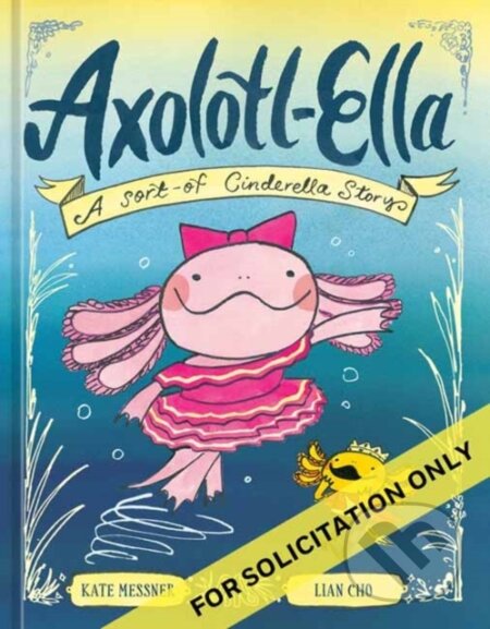 Kniha: Axolotl-Ella (Kate Messner a Lian Cho). Random House, 2026 Kniha: Axolotl-Ella (Kate Messner a Lian Cho). Random House, 2026