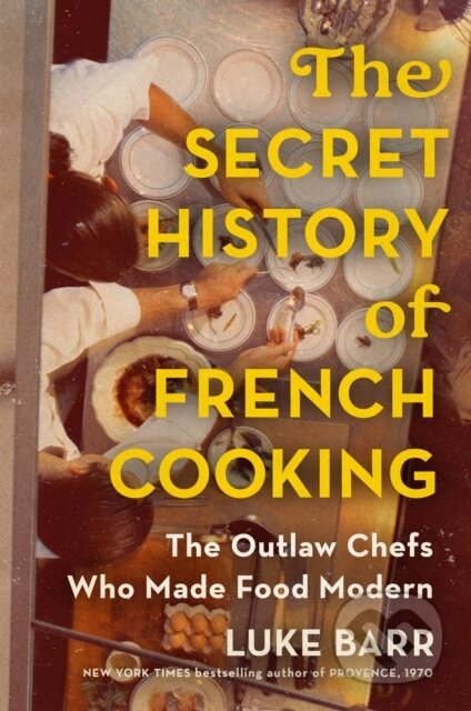 Kniha: The Secret History of French Cooking (Luke Barr). Dutton, 2026 Kniha: The Secret History of French Cooking (Luke Barr). Dutton, 2026