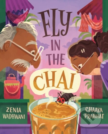 Kniha: Fly in the Chai (Chaaya Prabhat a Zenia Wadhwani). Tundra, 2026 Kniha: Fly in the Chai (Chaaya Prabhat a Zenia Wadhwani). Tundra, 2026