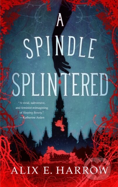 Kniha: A Spindle Splintered (Alix E. Harrow). St Martin's Press, 2021 Kniha: A Spindle Splintered (Alix E. Harrow). St Martin's Press, 2021