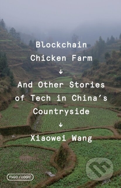 Kniha: Blockchain Chicken Farm (Xiaowei Wang). Farrar, Straus and Giroux, 2020 Kniha: Blockchain Chicken Farm (Xiaowei Wang). Farrar, Straus and Giroux, 2020